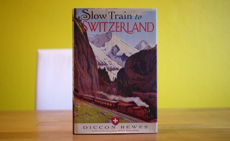 Slow Train to Switzerland - Diccon Bewes