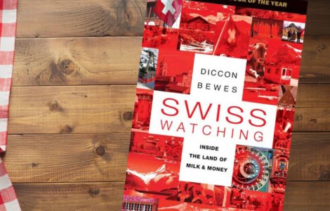 Swiss Watching Inside the Land of Milk and Money by Diccon Bewes - Book Review