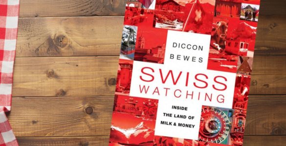 Swiss Watching Inside the Land of Milk and Money by Diccon Bewes - Book Review